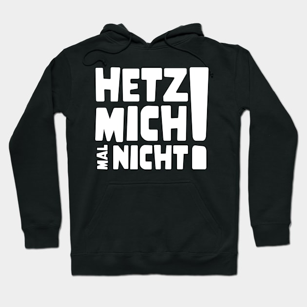 Hetz mich mal nicht ! | Lustig Funny Spruch Hoodie by jodotodesign